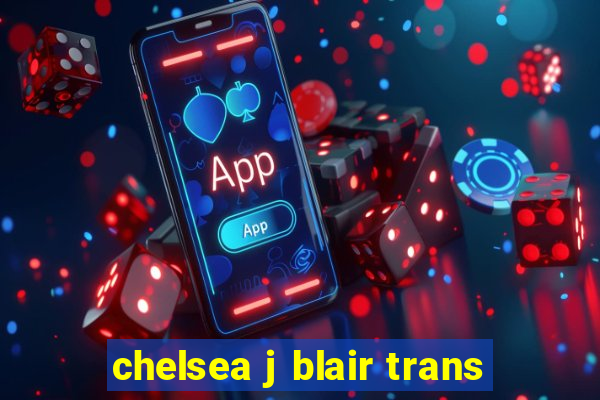 chelsea j blair trans